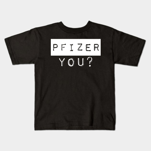 PFIZER, YOU? Kids T-Shirt by sjsoul